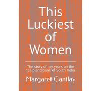 This Luckiest of Women: The story of my years on the tea estates of South India