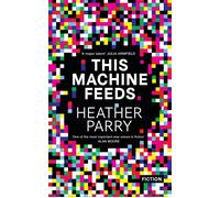 This Machine Feeds A sensational, addictive work from ‘a major talent’ Julia Armfield - Heather Parry - Transworld digital - ebook (ePub) - Livre