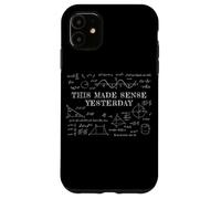 This Made Sense Yesterday - Funny Math, Physics, Algebra Coque pour iPhone 11