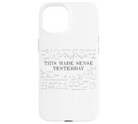 This Made Sense Yesterday - Funny Math, Physics, Algebra Coque pour iPhone 15