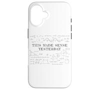 This Made Sense Yesterday - Funny Math, Physics, Algebra Coque pour iPhone 16