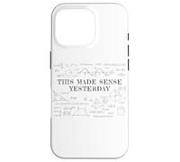 This Made Sense Yesterday - Funny Math, Physics, Algebra Coque pour iPhone 16 Pro