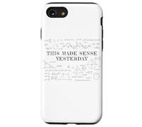 This Made Sense Yesterday - Funny Math, Physics, Algebra Coque pour iPhone SE (2020) / 7/8