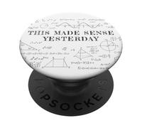 This Made Sense Yesterday - Funny Math, Physics, Algebra PopSockets PopGrip Adhésif