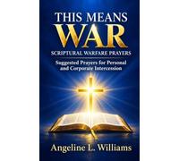 This Means War Scriptural Warfare Prayers: Suggested Prayers for Personal and Corporate Intercession