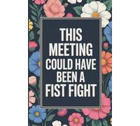 This Meeting Could Have Been a Fist Fight
