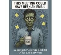 This Meeting Could Have Been an Email: A Sarcastic Coloring Book for Office Life Survivors: Unwind, De-Stress, and Let It Out-One Cuss at a Time!: | ... Relaxation | Adult Coloring Book Cuss Words