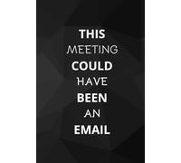 This Meeting Could Have Been An Email: Office Notebook White Elephant Secret Santa Funny Gift | 6x9” - 100 Pages