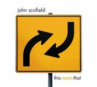 This Meets That by John Scofield