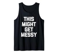 This Might Get Messy - Dire drôle Sarcastique Mignon Fantaisie Débardeur