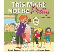 This Might Not Be Pretty: Book Seven of the Syndicated Cartoon Strip Stone Soup (Stone Soup (Four Panel Press)) by Jan Eliot (2008-09-01)