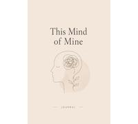 This Mind of Mine: A Mental Health Journal for Self-Reflection, Emotional Healing & Inner Growth