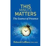 This Minute Matters--The Essence Of Presence