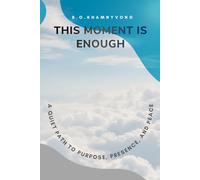 This Moment Is Enough: A quiet path to purpose, presence, and peace
