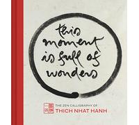 This Moment Is Full of Wonders: The Zen Calligraphy of Thich Nhat Hanh