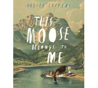 Oliver Jeffers – This Moose Belongs to Me – Poche