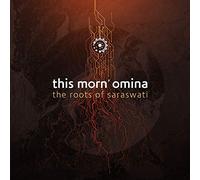 This Morn' Omina - The Roots of Saraswati [Import]