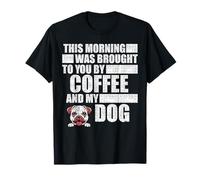 This Morning Was Brought to You by Coffee and My Dog - Drôle T-Shirt
