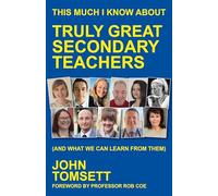 This Much I Know about Truly Great Secondary Teachers: (And What We Can Learn from Them)
