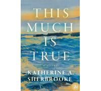 This Much is True A Novel - Katherine A. Sherbrooke - Sibylline Digital First - ebook (ePub) - Livre
