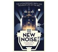 This New Noise by Charlotte Arts Correspondent Higgins Charlotte Higgins, (Auteur)