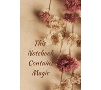 This Notebook Contains Magic: Express Your Daily Special Moments and Find Gratitude