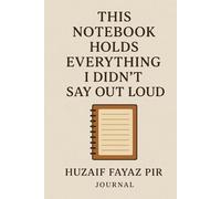 This Notebook Holds Everything I Didn’t Say Out Loud: A Quiet Space for Unspoken Thoughts and Gentle Healing