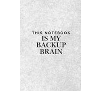 This Notebook Is My Backup Brain: Funny notebook journal for friends and family