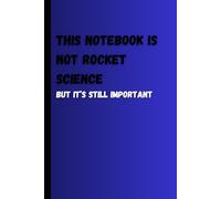 This Notebook Is Not Rocket Science: Funny Lined Notebook for Writing, Journaling, Doodles, and Creative Ideas - Perfect Gift for Work, School, or Personal Use