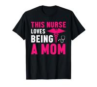 This Nurse Loves Being A Mom Nurses Funny Nursing T-Shirt