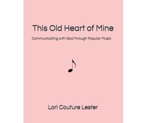 This Old Heart of Mine: Communicating with God through Popular Music