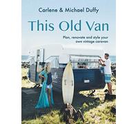 This Old Van: Plan, Renovate and Style Your Own Vintage Caravan