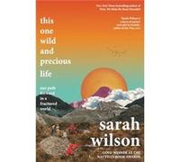 This One Wild and Precious Life by Sarah Wilson Sarah Wilson (Auteur)