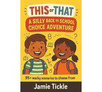 This Or That: A Silly Back To School Choice Adventure: 95+ Funny Back-To-School Dilemmas With Wacky Endings A Hilarious Pick-Your-Path Book For Kids Ages 5-7 (This Or That Silly Choice Adventures)