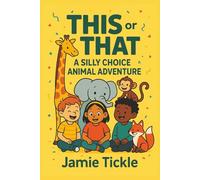 This or That A Silly Choice Animal Adventure: 95+ Funny Animal Scenarios for Kids Ages 5-7 | A Would You Rather Style Adventure Book for Reading Practice, Family Fun & Endless Giggles