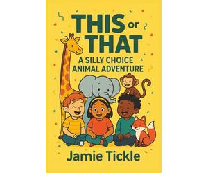 This or That A Silly Choice Animal Adventure: 95+ Funny Animal Scenarios for Kids Ages 5-7 | A Would You Rather Style Adventure Book for Reading Practice, Family Fun & Endless Giggles