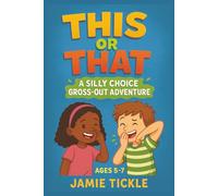 This or That A Silly Choice Gross Out Adventure: Funny Gross-Out This or That With Silly Outcomes Book for Kids Ages 5-7 | 95+ Silly, Stinky, and ... Endings for Early Readers & Family Fun