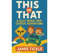This or That A Silly Road Trip Choice Adventure: A whimsical “Would You Rather” style adventure with 95+ silly choices-and super-short, laugh-out-loud endings! Perfect for 5-7 Year Old's