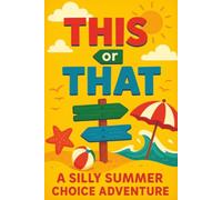 This or That: A Silly Summer Choice Adventure: Funny Choices and Surprising Outcomes for Kids Ages 5-7 | A Screen-Free Game Book for Travel, Family Fun, and Creative Thinking