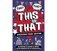 This or That? American Pride Edition: 200 Questions Celebrating U.S. History, Culture, Innovation, and the American Dream