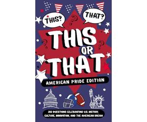 This or That? American Pride Edition: 200 Questions Celebrating U.S. History, Culture, Innovation, and the American Dream