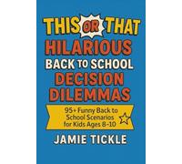 This or That Hilarious Back To School Decision Dilemmas: Over 95+ Funny "Would You Rather?" Style School Scenarios for Kids Ages 8-10 | Back to School Laughs, Classroom Icebreakers & Family Fun
