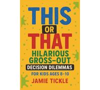 This or That Hilarious Gross Out Decision Dilemmas: This or That Decisions Game Book with Funny Outcomes for Kids Ages 8-10 | 95+ Gross, Silly, and ... for Family Laughs, Road Trips & Sleepover Fun