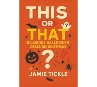 This or That Hilarious Halloween Decision Dilemmas: 95+ Spooky-Fun “This or That” Choices with Wickedly Funny Outcomes - Perfect for Family Game Nights & Reading Practice (Ages 8-10)