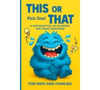 This or That: Pick One! A Quiz Game Book Full of Hilarious and Tricky Questions for Kids and Families