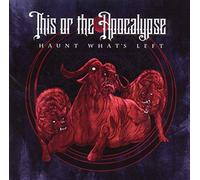 This Or the Apocalypse - Haunt What's Left