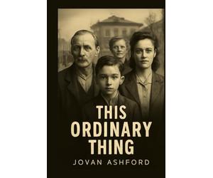 THIS ORDINARY THING: The Untold Stories of Holocaust Rescuers - Pierre, Anna, and the Ordinary Heroes Who Defied the Nazis to Save Lives