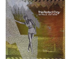 This Perfect Day - No Frills, Just Noise