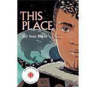 This Place by Katherena Vermette Kateri Akiwenzie Damm , Sonny Assu , Brandon Mitchell , Rachel Qitsualik Tinsley , Sean Qitsualik TInsley , David A Robertson , Jen Storm , Richard Van Camp , Katheren