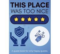This Place Was Too Nice Guest Book: Funny Humorous Airbnb Bed and Breakfast Vacation Guestbook, Logbook for Visitor Comments